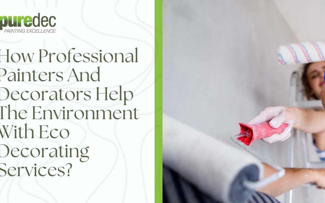 How Professional Painters And Decorators Help The Environment With Eco Decorating Services?